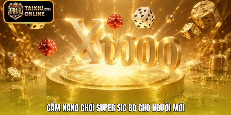 Cẩm nang chơi Super Sic Bo cho người mới 