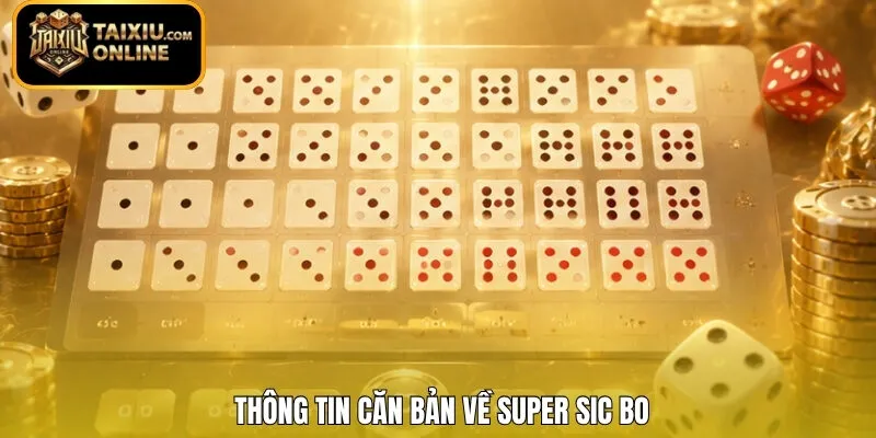 Thông tin căn bản về Super Sic Bo